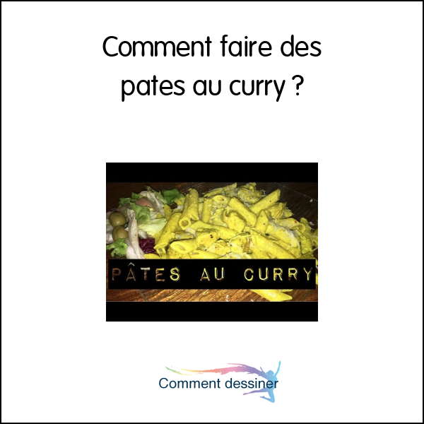 Comment faire des pates au curry